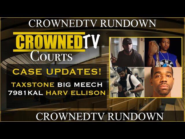 Taxstone, Big Meech, 7981 Kal, Harv Ellison updates! CrownedTV Rundown