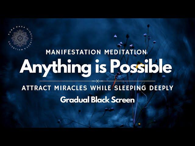 Anything is Possible  Sleep & Manifest Miracles ️ Guided Meditation