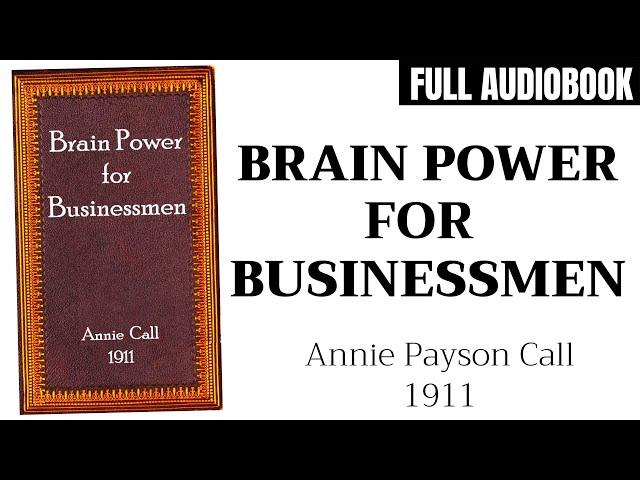 Brain Power For Businessmen (1911) by Annie Payson Call | Full Audiobook