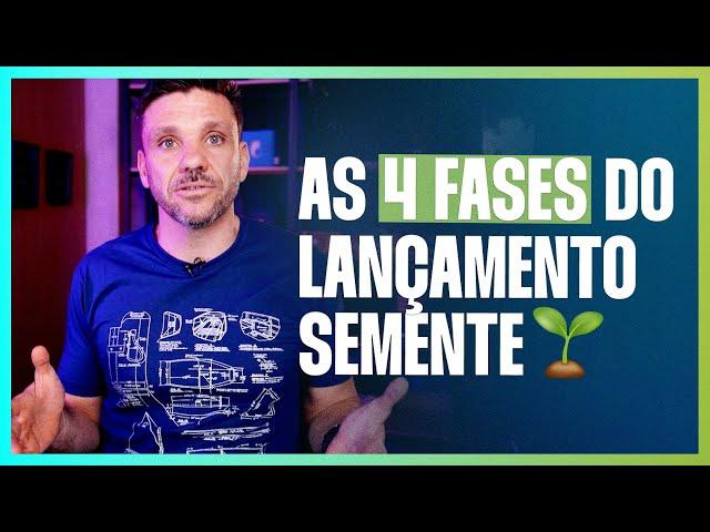 AS 4 FASES DO LANÇAMENTO SEMENTE | ERICO ROCHA