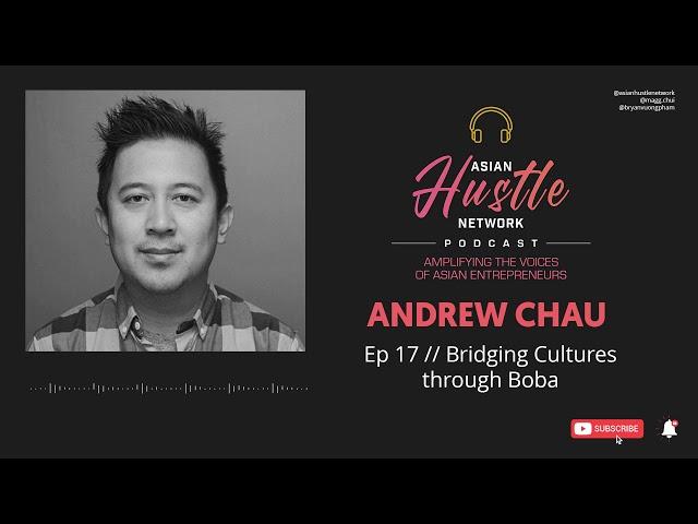 Andrew Chau // Ep 17 // Bridging Cultures through Boba