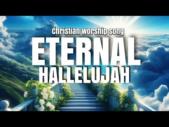 eternal hallelujah | a powerful worship praising God and expressing adoration for Jesus.