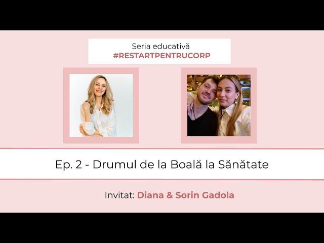 #restartpentrucorp Ep. 2 - Drumul de la Boală la Sănătate, cu Diana & Sorin Gadola