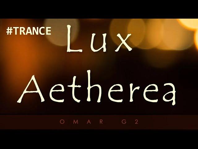 Omar G2 - Lux Aetherea (Original Mix) #Trance