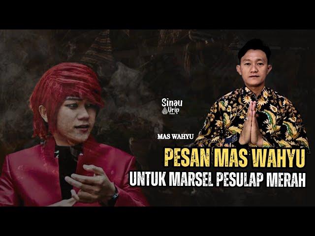 PESAN MAS WAHYU UNTUK MARSEL PESULAP MERAH