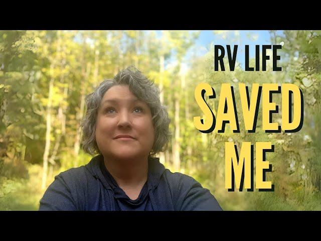 RV LIFE SAVED ME! Could It Work for YOU?