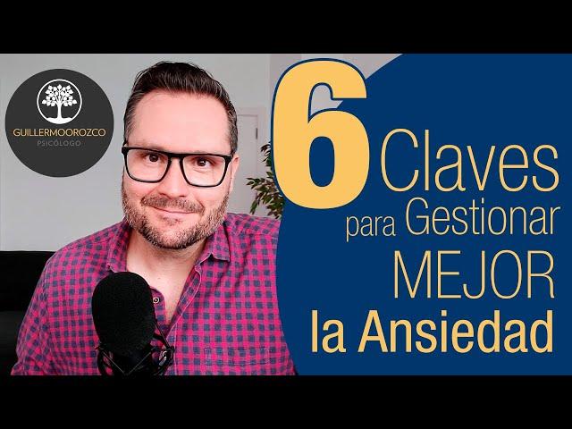  6 Claves para Gestionar Mejor la ANSIEDAD