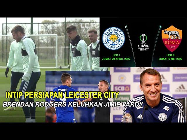 JELANG SEMIFINAL LIGA KONFERENSI EROPA | LEICESTER CITY VS AS ROMA |PELATIH  KELUHKAN JIMIE VARDY