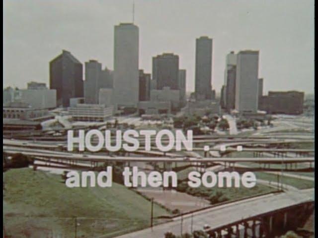 Houston ... and Then Some. - 1973 film about Harris County, Texas