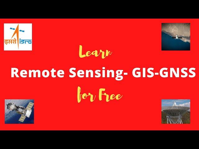 Remote Sensing- GIS- GNSS || ISRO||  Free online course