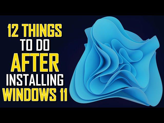 12 Things You Should Do AFTER Installing Windows 11!