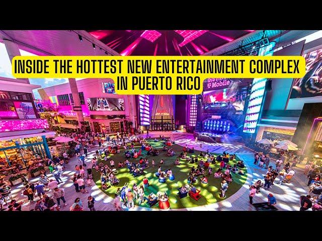 Inside The Hottest New Entertainment Complex In Puerto Rico!