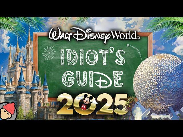 An Idiot's Guide to WALT DISNEY WORLD | 2025