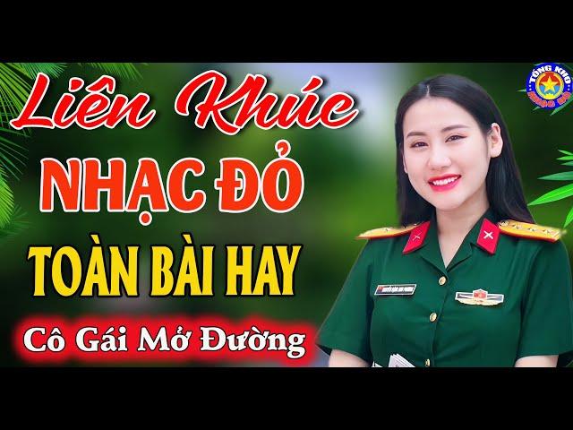 LK CÔ GÁI MỞ ĐƯỜNG // Tuyển Chọn Những Ca Khúc NHẠC ĐỎ  CÁCH MẠNG TIỀN CHIẾN Hào Hùng Khí Thế Nhất