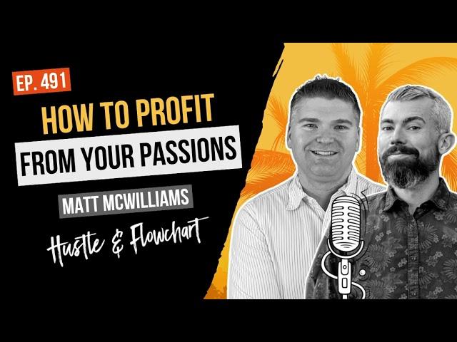 How To Profit From Your Passions with Matt McWilliams