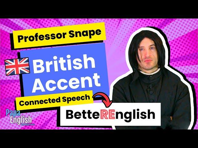 Learn Perfect British English Pronunciation with Professor Snape | Connected Speech Lesson