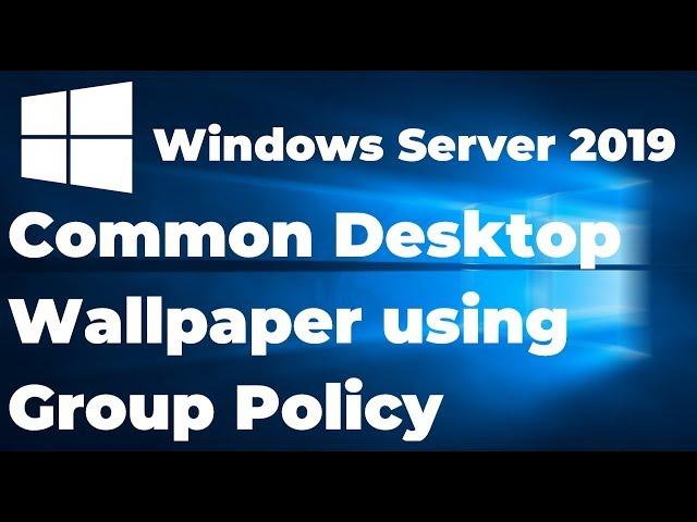 Deploy Desktop Background Wallpaper using Group Policy