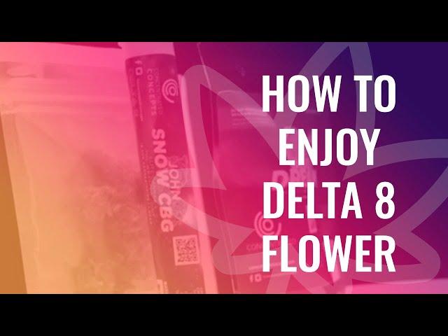 How to Enjoy Delta 8 Flower