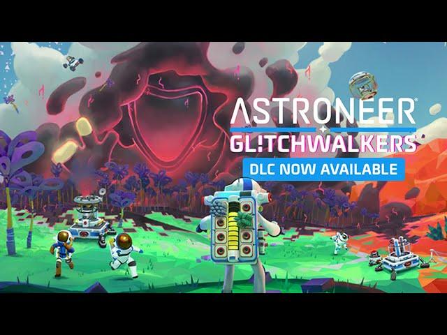 ASTRONEER - Glitchwalkers Launch Trailer