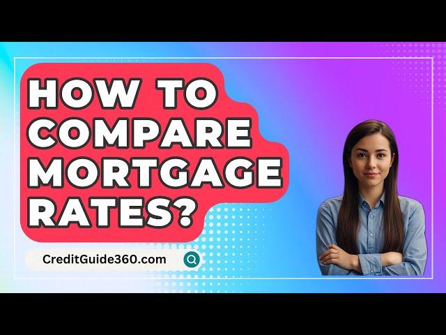 How To Compare Mortgage Rates? - CreditGuide360.com