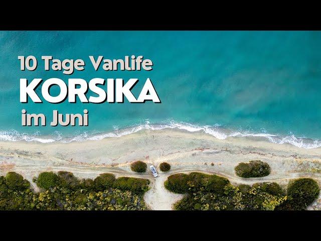 Vanlife in Korsika: Camping Abenteuer und abwechslungsreiche Mittelmeerinsel – Was du wissen musst!