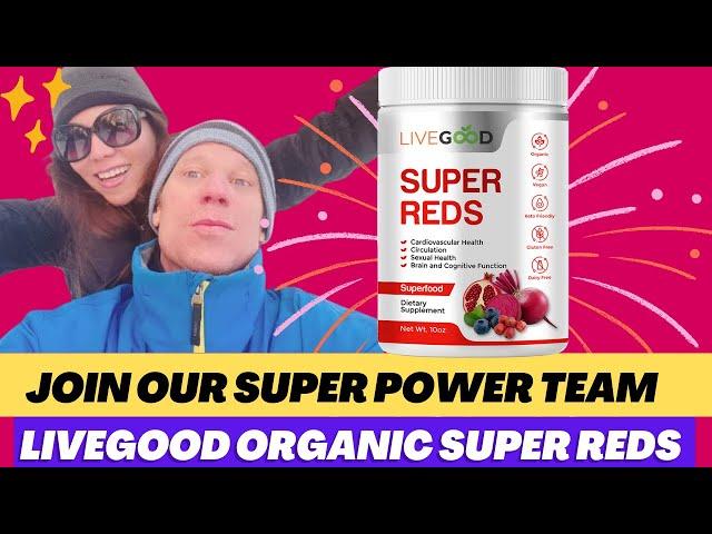 LiveGood Organic Super Reds... Plus Join Our Super Power Team