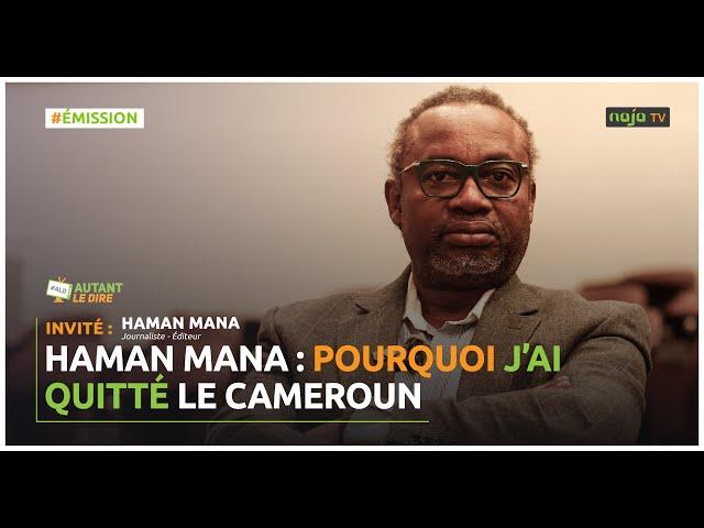 Haman Mana : pourquoi j’ai quitté le Cameroun