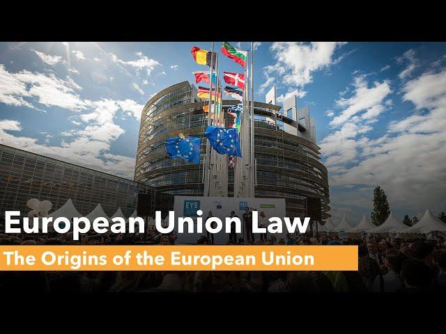 The Origins of the European Union - EU Law