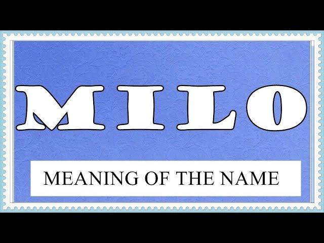 MEANING OF THE NAME MILO, FUN FACTS, HOROSCOPE