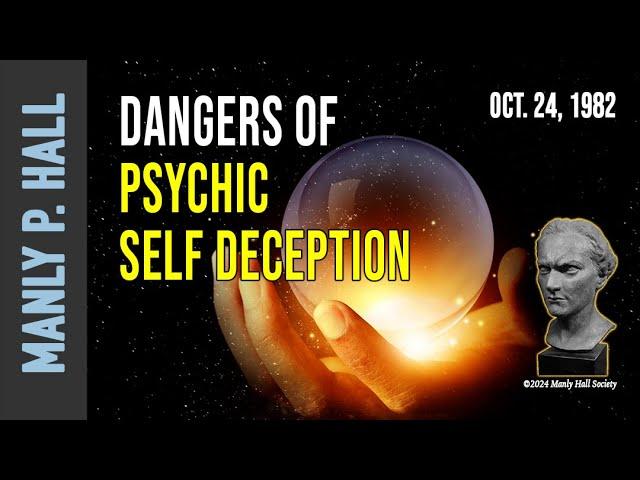 Manly P. Hall: Dangers of Psychic Self Deception