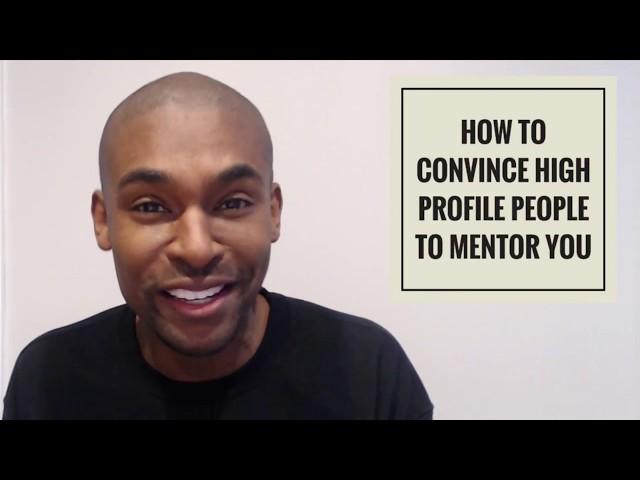 How to Convince High Profile People to Mentor You