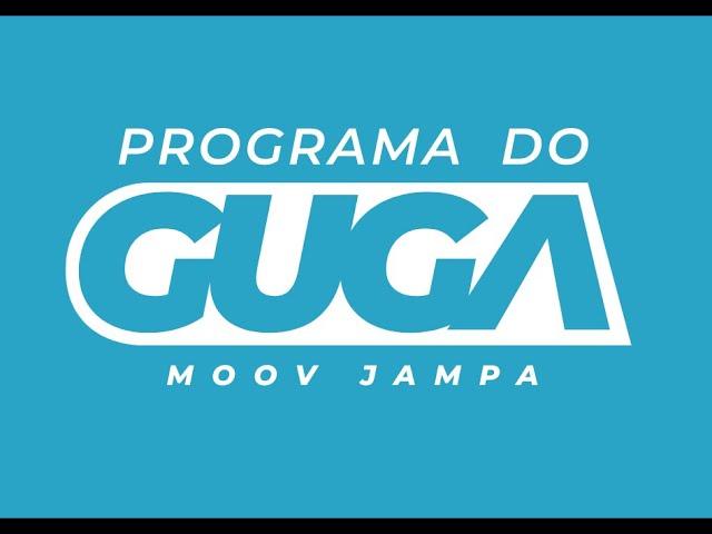 PROGRAMA DO GUGA MOOV JAMPA | 11-05-2021