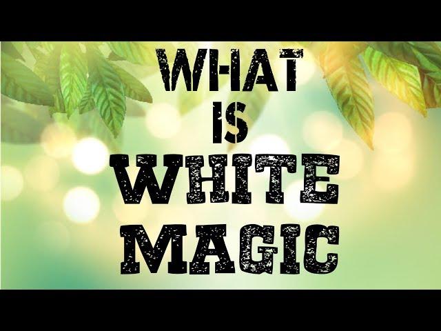 What is White Magic... Explained