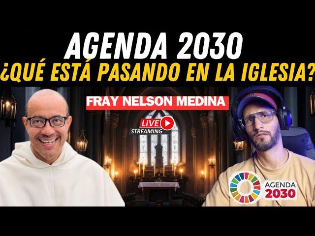 Fray Nelson Medina "Agenda 2030" ¿Qué está pasando en la iglesia? 