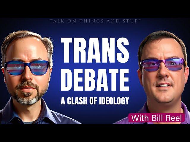 TOTAS: The trans debate - A clash of ideological lenses, with Bill Reel