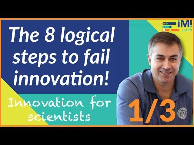 Here's how you will fail innovation (1/3) (Innovation for scientists)