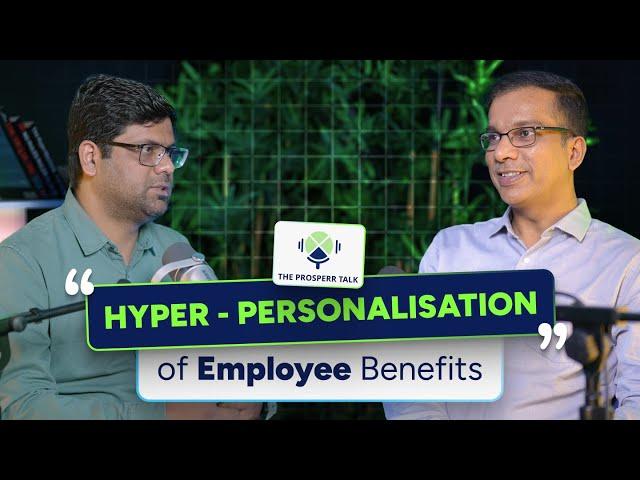 The Prosperr Talk  - Ep 04 | Crafting Leaders: The Future of HR & Hyper-Personalized Benefits!