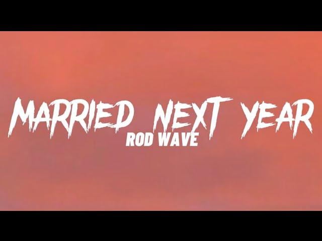 Rod Wave - Married Next Year (Lyrics)