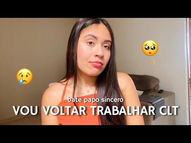 VOU VOLTAR A TRABALHAR CLT!!! Bate papo sincero com vocês