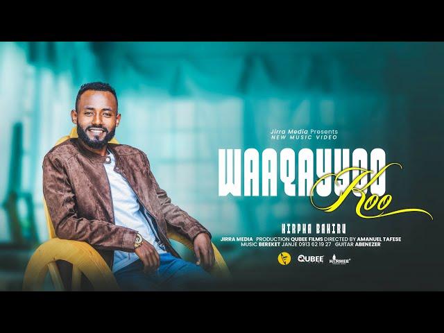 Hirpha Bahiru | WAAQAYYOO KOO | New Official Music Video 2022