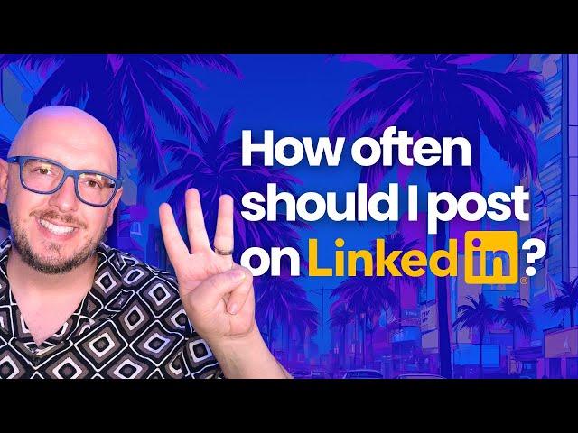 How often should I post on LinkedIn?