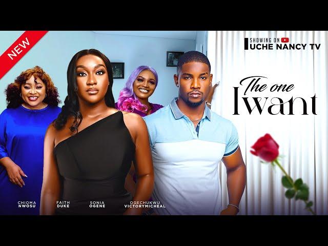 THE ONE I WANT (New Movie) Chioma Nwosu, Faith Duke, Victory Michael 2024 Nollywood Romcom Movie