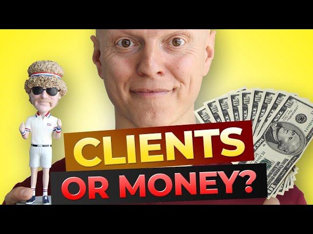 More Money Or More Clients? Making A Clear Choice