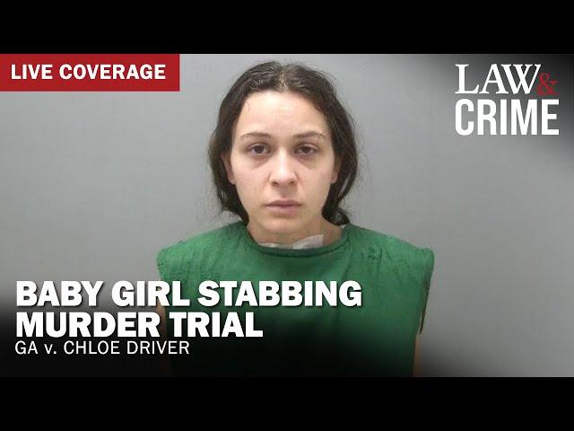 LIVE: Baby Girl Stabbing Murder Trial  — GA v. Chloe Driver — Day 5