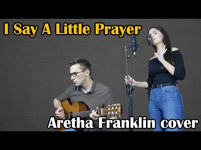 I Say A Little Prayer - (Aretha Franklin) Vocal and acoustic guitar cover