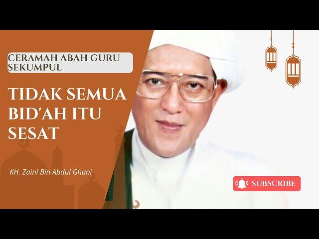 Tidak Semua Bid'ah Sesat | Ceramah Abah Guru Sekumpul | KH. Zaini Bin Abdul Ghani.