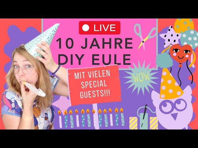  LIVESTREAM: 10 Jahre DIY Eule mit vielen Special Guests!!!