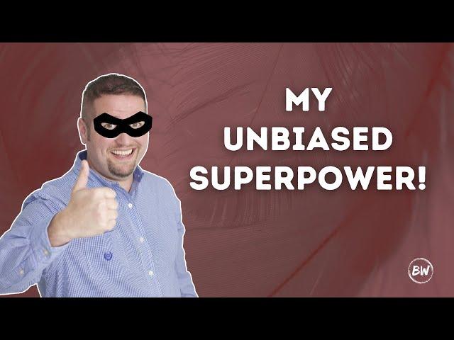 My Unbiased Superpower!