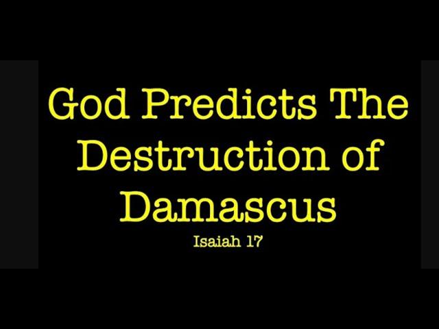 THE PROPHESIED OBLITERATION OF DAMASCUS IN SYRIA--DESCRIBED BY GOD