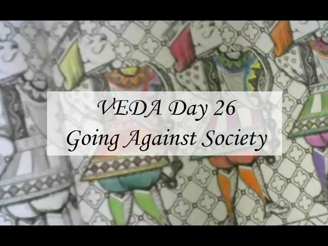 Going Against Society (#VEDA Day 26)